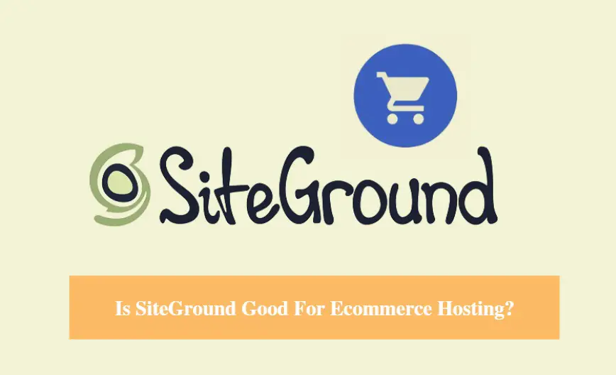 Is SiteGround Good For Ecommerce Hosting?