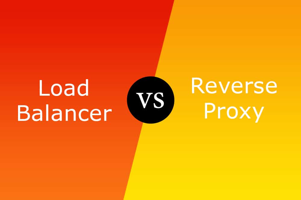 Load Balancer vs Reverse Proxy